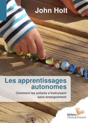 John Holt apprentissages autonomes libres enfants du tarn albi